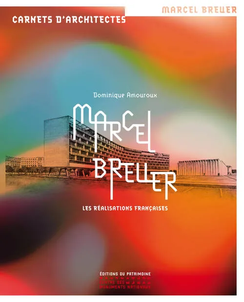 Livres Arts Architecture Marcel Breuer, les réalisations françaises, les réalisations françaises Dominique Amouroux