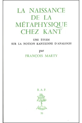 BAP n°31 - La naissance de la métaphysique chez Kant - Une étude sur la notion kantienne d'analogie, une étude sur la notion kantienne d'analogie