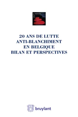 Vingt ans de lutte anti-blanchiment en Belgique - Bilan et perspectives, Liber amicorum Jean Spreutels