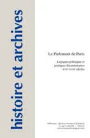 Le Parlement de Paris - logiques politiques et pratiques documentaires, XVIIe-XVIIIe siècles