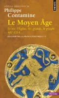 Histoire de la France politique, 1, Le Moyen Âge Le Roi, l'Eglise, les grands, le peuple 481-1514, Histoire de la France politique