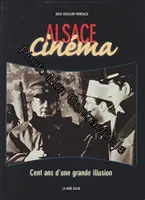 Le cinéma et l'Alsace, cent ans d'une grande illusion