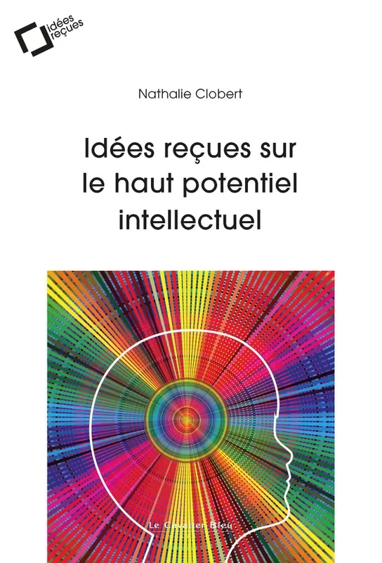 Livres Sciences Humaines et Sociales Psychologie et psychanalyse Idées reçues sur le haut potentiel intellectuel Nathalie Clobert