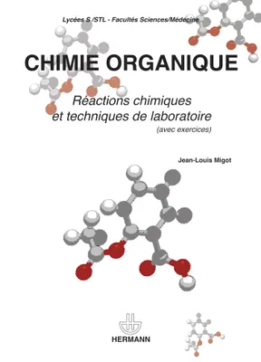 Chimie organique, Réactions chimiques techniques de laboratoire avec exercices : Lycées S-STL, Fac. Sciences médecine