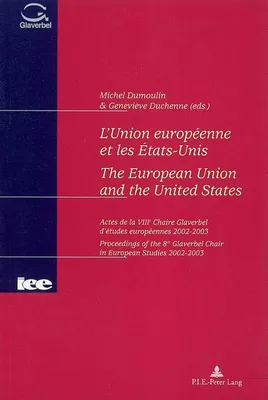 L'Union européenne et les États-Unis- The European Union and the United States, Actes de la VIII e  Chaire Glaverbel d'études européennes 2002-2003- Proceedings of t