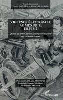 Violence électorale au Mexique, 1812-1912, Quand les armes parlent, les imprimés luttent et l'exclusion frappe