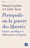 Persepolis ou la guerre des libertés, Sacrés, sacrilèges et démocratie en Tunisie
