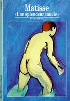 Matisse : Une splendeur inouïe, «UNE SPLENDEUR INOUIE»