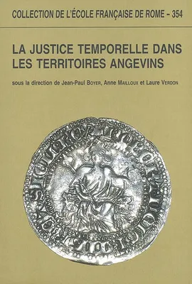 La justice temporelle dans les territoires angevins aux XIIIe et XIVe siècles - théories et pratiques, théories et pratiques