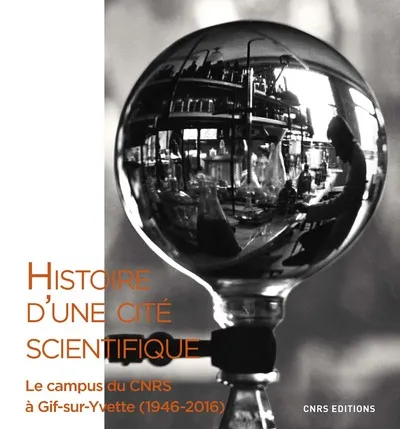 Livres Sciences Humaines et Sociales Sciences sociales Histoire d'une cité scientifique. Le campus du CNRS à Gif-sur-Yvette (1946-2016) Denis Guthleben