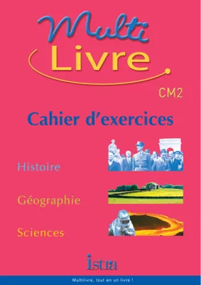 Multilivre Histoire-Géographie Sciences CM2 - Cahier d'exercices - Edition 2004, Histoire - Géographie - Sciences