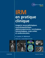 IRM en pratique clinique, Imagerie neuroradiologique, musculosquelettique, abdominopelvienne, oncologique, hématologique, corp