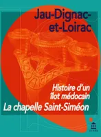 Histoire d'un îlot médocain. La chapelle Saint-Siméon. Jau-Dignac-et-Loirac
