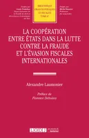 La coopération entre États dans la lutte contre la fraude et l'évasion fiscales internationales