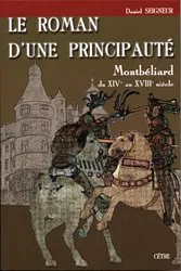 Le Roman d'une Principauté Montbéliard- Du XIVe au XVIIIe siècle, Montbéliard du XIVe au XVIIIe siècle