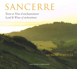 Sancerre (Français/Anglais), Terre et Vins d'enchantement / Land & Wines of enchantment (Edition bilingue français/anglais - Texts in french & english)