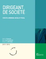 Dirigeant de société 2015/2016 - 3e ed., Statut juridique, social et fiscal