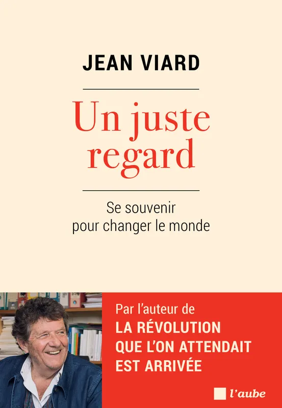 Livres Sciences Humaines et Sociales Sciences sociales Un juste regard - Se souvenir pour changer le monde Jean VIARD