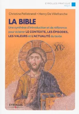 La Bible, Une synthèse d'introduction et de référence pour éclairer le contexte, les épisodes, les valeurs et l'actualité du texte.