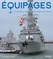 Équipages - vie à bord &amp; traditions des marins de la Royale, vie à bord & traditions des marins de la Royale