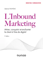 L'Inbound Marketing - 2e éd, Attirer, conquérir et enchanter le client à l'ère du digital