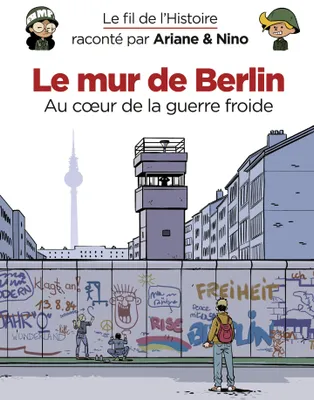 Le fil de l'Histoire raconté par Ariane & Nino - Le mur de Berlin