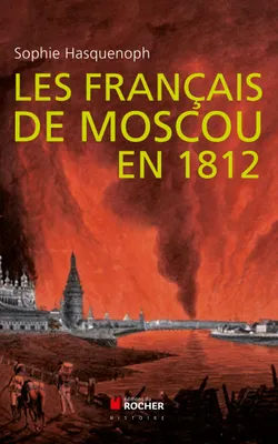 Les français de Moscou en 1812, De l'incendie de Moscou à la Bérézina