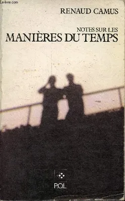 Miscellanées  / Renaud Camus, 4, Notes sur les manières du temps.