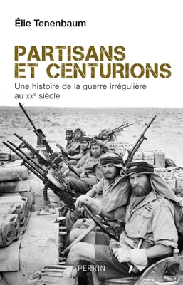 Partisans et centurions, Histoire de la guerre irrégulière au XXe siècle