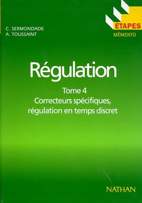 Régulation., Tome 4, Correcteurs spécifiques, régulation en temps discret, Régulation