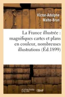 La France illustrée : magnifiques cartes et plans en couleur, nombreuses illustrations, : grande oeuvre nationale et populaire (Edition nationale populaire)