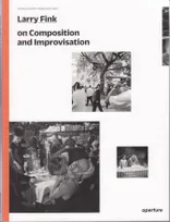 Larry Fink on Improvisation and Composition (The Photography Workshop Series) /anglais