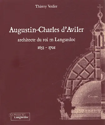 Augustin-Charles d'Aviler - architecte du roi en Languedoc, 1653-1701, architecte du roi en Languedoc, 1653-1701