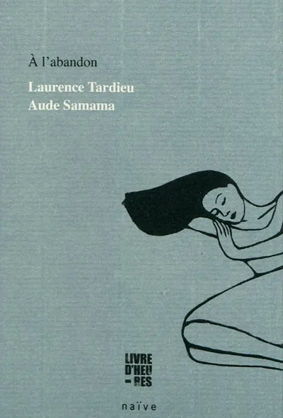 Livres Littérature et Essais littéraires Romans contemporains Francophones A l'abandon Laurence Tardieu