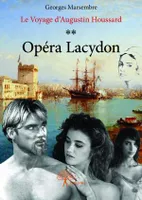 Le voyage d'Augustin Houssard, 2, Opéra Lacydon, Le Voyage d'Augustin Houssard