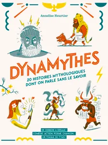 Dynamythes vingt histoires mythologiques dont on parle sans le savoir, 20 histoires mythologiques dont on parle sans le savoir