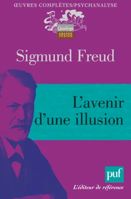Oeuvres complètes / Sigmund Freud, L' AVENIR D'UNE ILLUSION (7E ED)