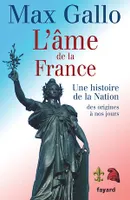 L'âme de la France, Une histoire de la Nation des origines à nos jours