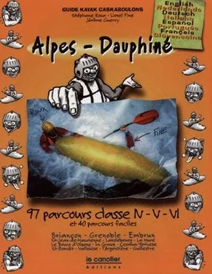 Alpes-Dauphiné - 99 parcours classe IV, V, VI et 40 parcours faciles, 99 parcours classe IV, V, VI et 40 parcours faciles