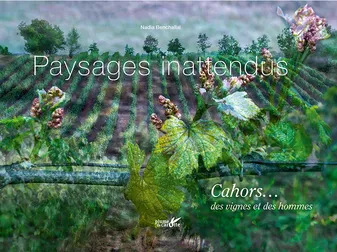 Paysages inattendus, Cahors, des vignes et des hommes