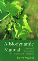 A Biodynamic Manual, Practical Instructions for Farmers and Gardeners