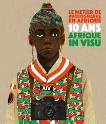Le Metier De Photographe En Afrique - 10 Ans D'Afrique In Visu, 10 ans d'Afrique in Visu