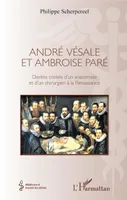 André Vésale et Ambroise Paré, Destins croisés d'un anatomiste et d'un chirurgien de la Renaissance