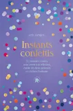Instants Confettis, 52 histoires courtes pour ouvrir à la réflexion et au dialogue, établir des liens profonds