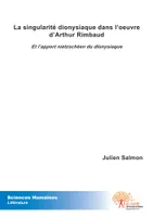 La singularité dionysiaque dans l'oeuvre d'Arthur Rimbaud, Et l'apport nietzschéen du dionysiaque