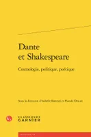 Dante et Shakespeare, Cosmologie, politique, poétique