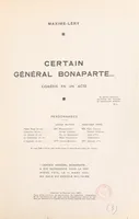 Certain Général Bonaparte..., Comédie en un acte, représentée pour la première fois, le 11 mars 1937, au Gala du Cercle militaire
