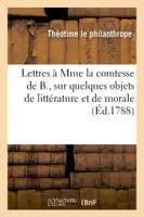 Lettres à Mme la comtesse de B., sur quelques objets de littérature et de morale