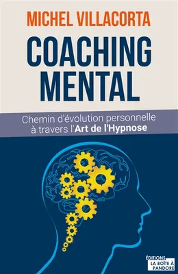 Le coaching mental - Chemin d'évolution personnelle à travers l'art de l'hypnose