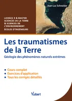 Les traumatismes de la Terre, Géologie des phénomènes naturels extremes - Cours et exercices corrigés - L3/ Master/Écoles d'ingénieurs